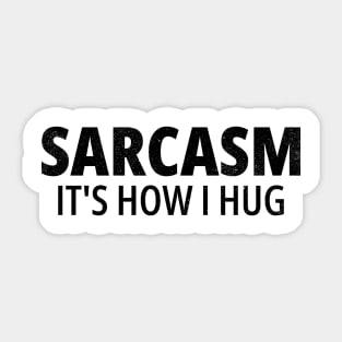 Sarcasm It's How I Hug Sticker